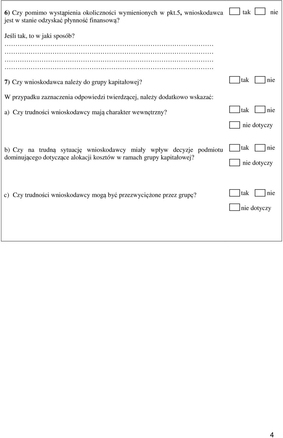 W przypadku zaznaczenia odpowiedzi twierdzącej, należy dodatkowo wskazać: a) Czy trudności wnioskodawcy mają charakter wewnętrzny?