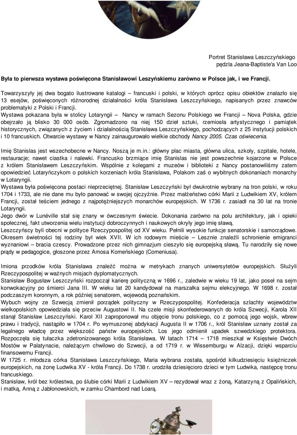 napisanych przez znawców problematyki z Polski i Francji. Wystawa pokazana była w stolicy Lotaryngii Nancy w ramach Sezonu Polskiego we Francji Nova Polska, gdzie obejrzało ją blisko 30 000 osób.