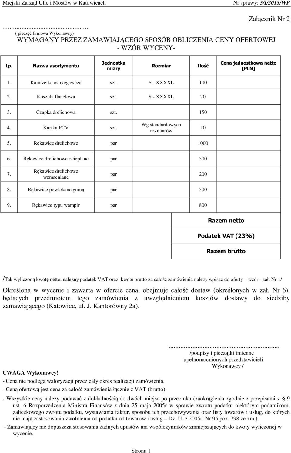 Kurtka PCV szt. Wg standardowych rozmiarów 10 5. Rękawice drelichowe par 1000 6. Rękawice drelichowe ocieplane par 500 7. Rękawice drelichowe wzmacniane par 200 8. Rękawice powlekane gumą par 500 9.
