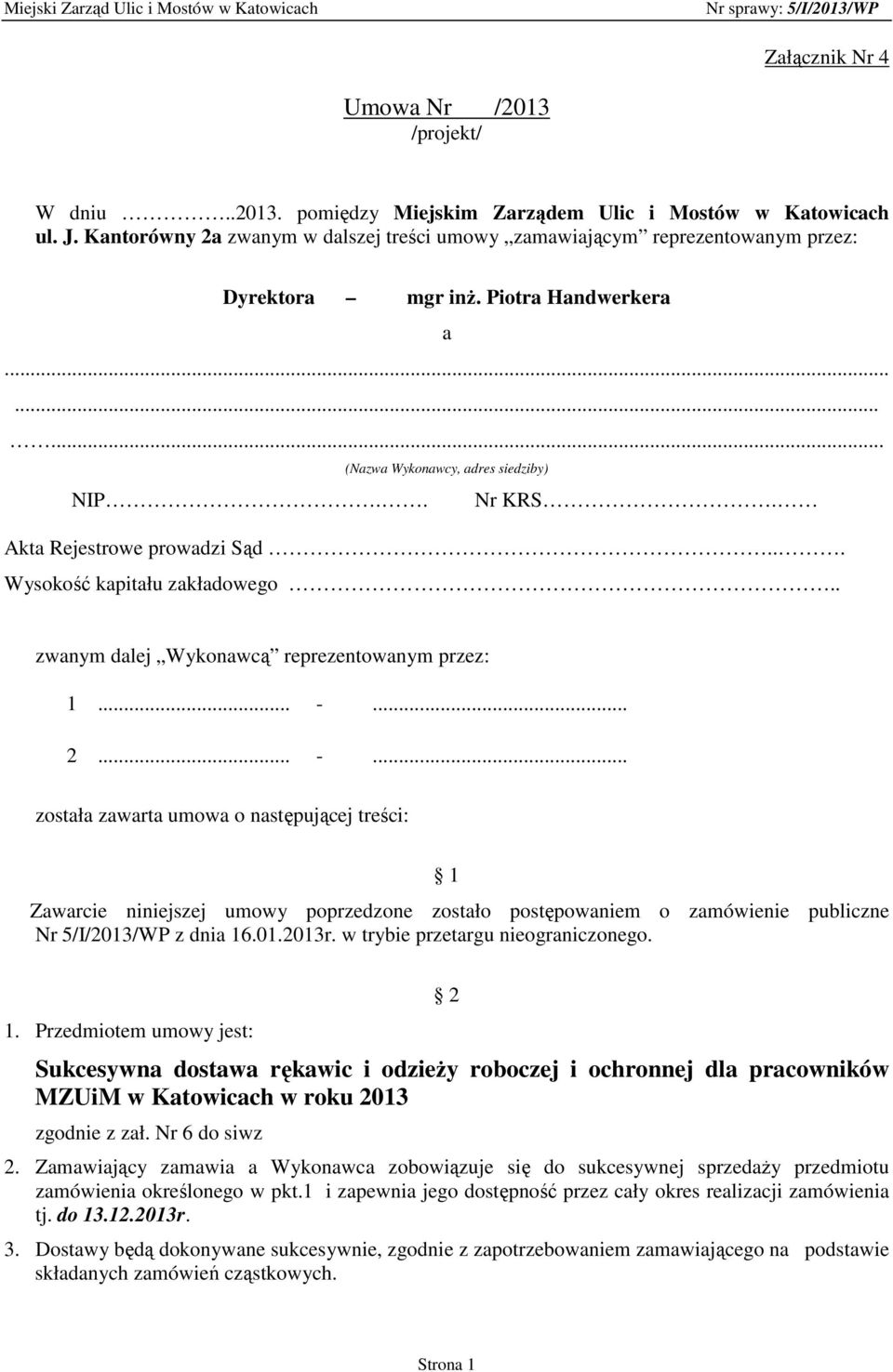 Akta Rejestrowe prowadzi Sąd... Wysokość kapitału zakładowego.. zwanym dalej Wykonawcą reprezentowanym przez: 1... -.
