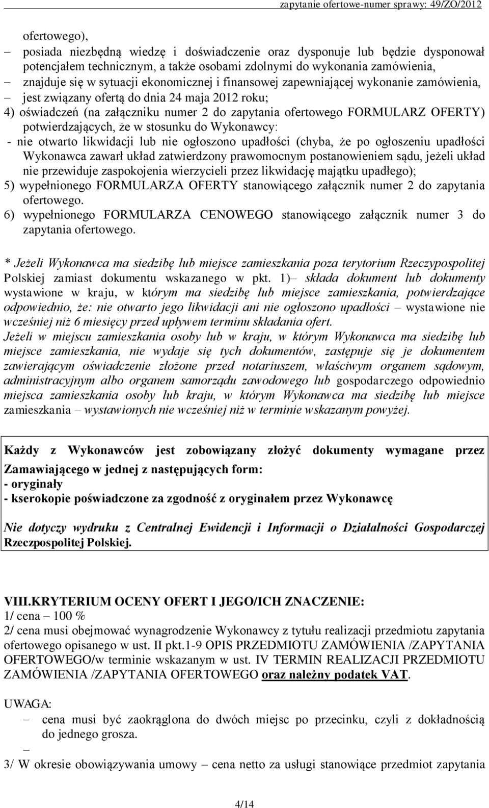 potwierdzających, że w stosunku do Wykonawcy: - nie otwarto likwidacji lub nie ogłoszono upadłości (chyba, że po ogłoszeniu upadłości Wykonawca zawarł układ zatwierdzony prawomocnym postanowieniem