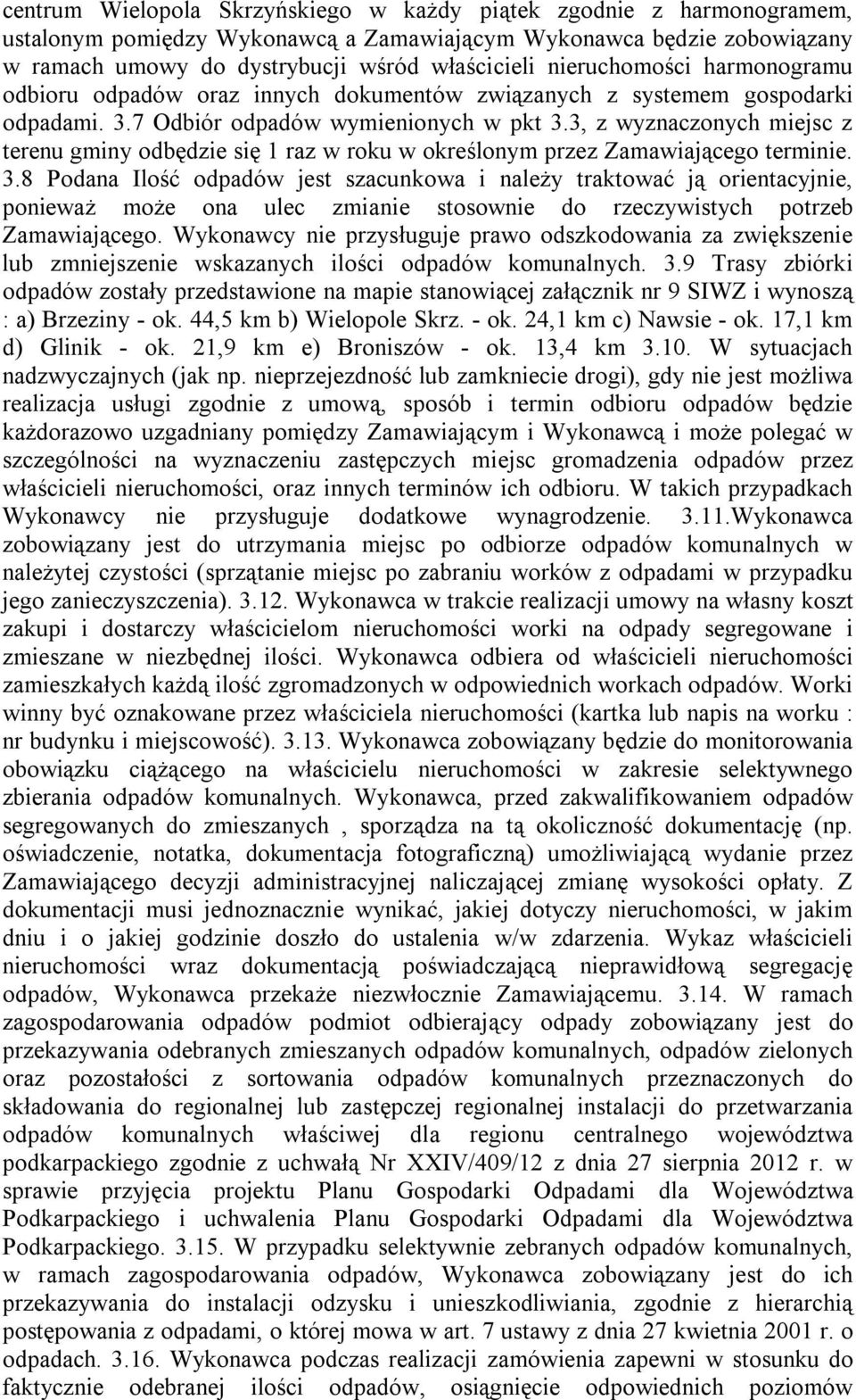 3, z wyznaczonych miejsc z terenu gminy odbędzie się 1 raz w roku w określonym przez Zamawiającego terminie. 3.