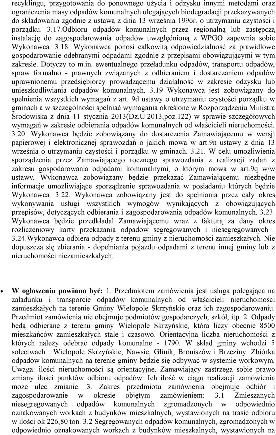 3.18. Wykonawca ponosi całkowitą odpowiedzialność za prawidłowe gospodarowanie odebranymi odpadami zgodnie z przepisami obowiązującymi w tym zakresie. Dotyczy to m.in.