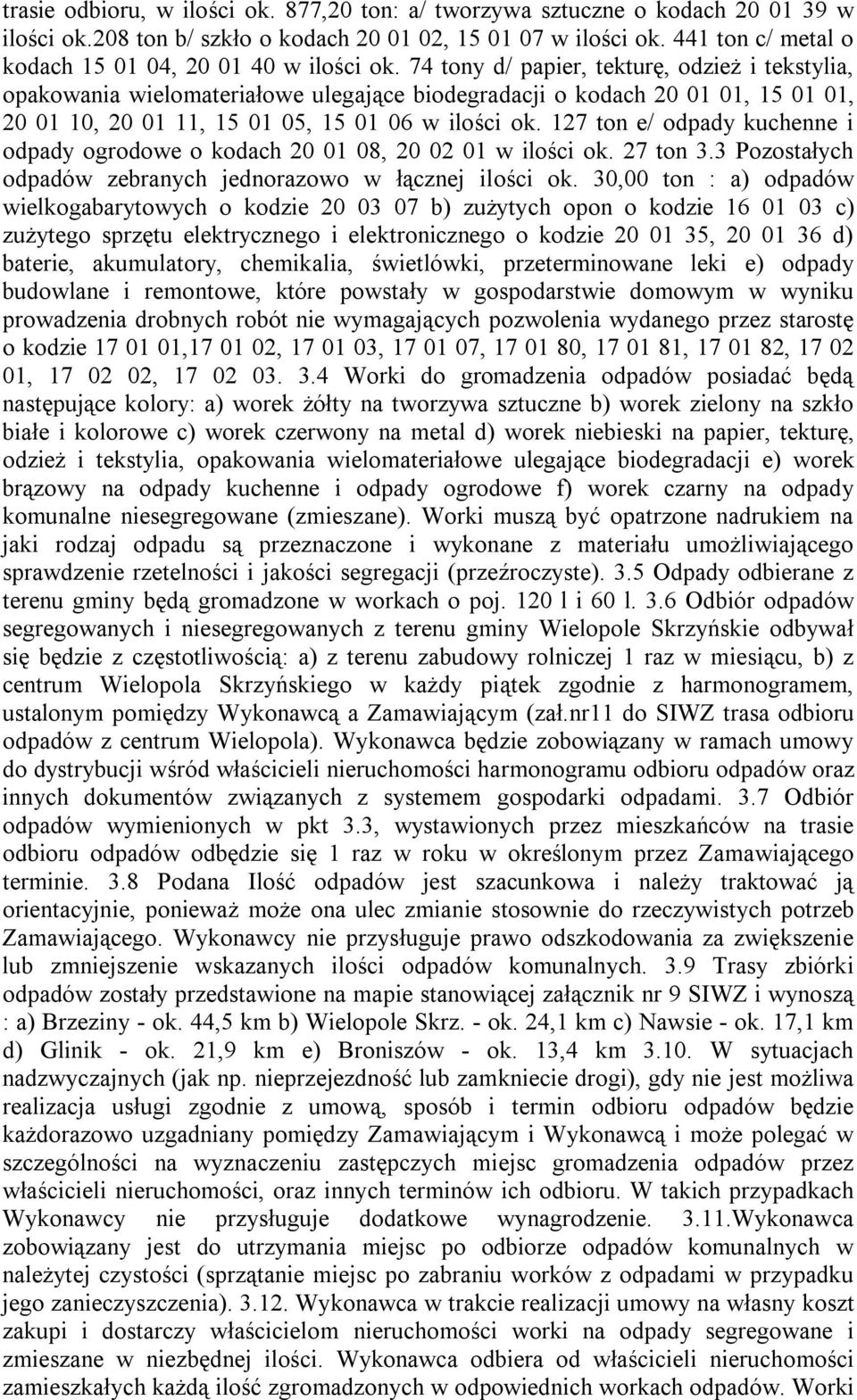 74 tony d/ papier, tekturę, odzież i tekstylia, opakowania wielomateriałowe ulegające biodegradacji o kodach 20 01 01, 15 01 01, 20 01 10, 20 01 11, 15 01 05, 15 01 06 w ilości ok.