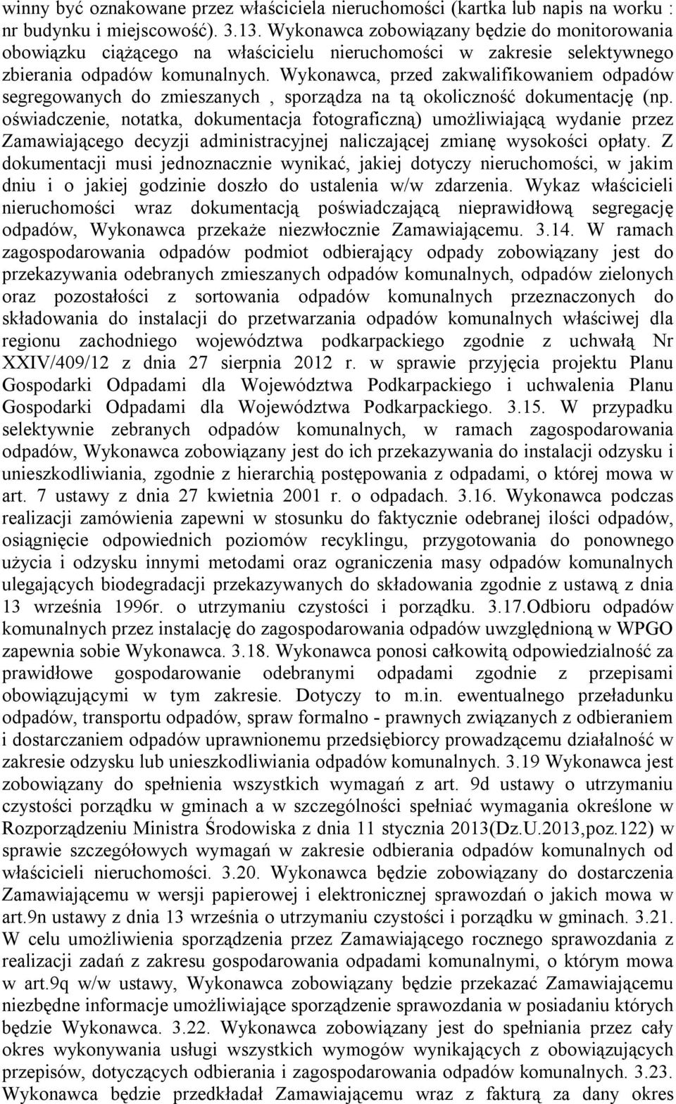 Wykonawca, przed zakwalifikowaniem odpadów segregowanych do zmieszanych, sporządza na tą okoliczność dokumentację (np.