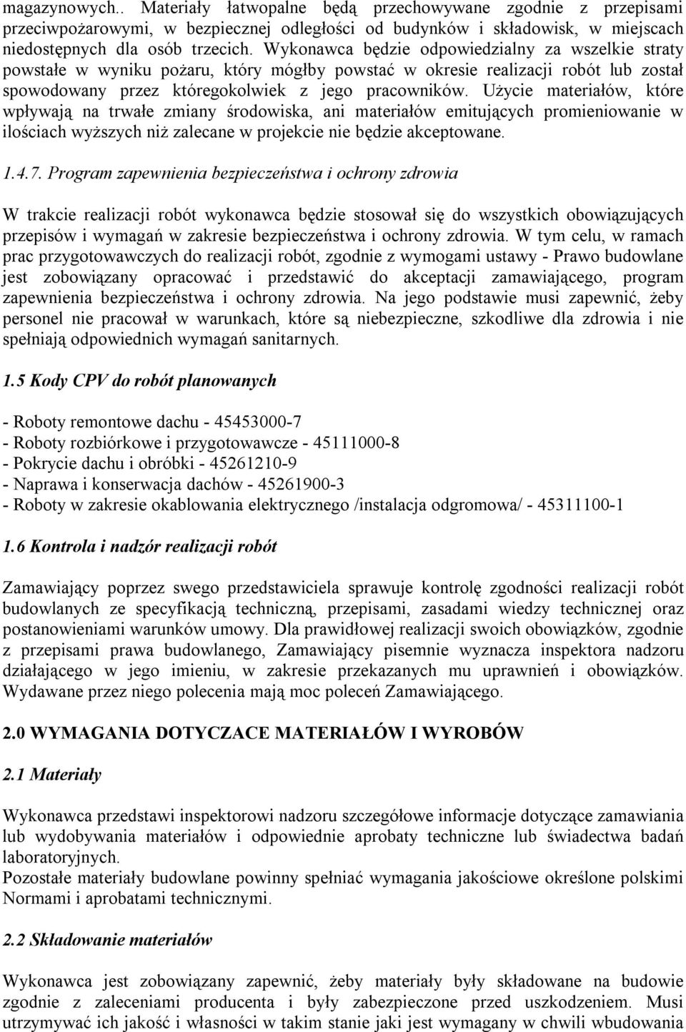 Użycie materiałów, które wpływają na trwałe zmiany środowiska, ani materiałów emitujących promieniowanie w ilościach wyższych niż zalecane w projekcie nie będzie akceptowane. 1.4.7.