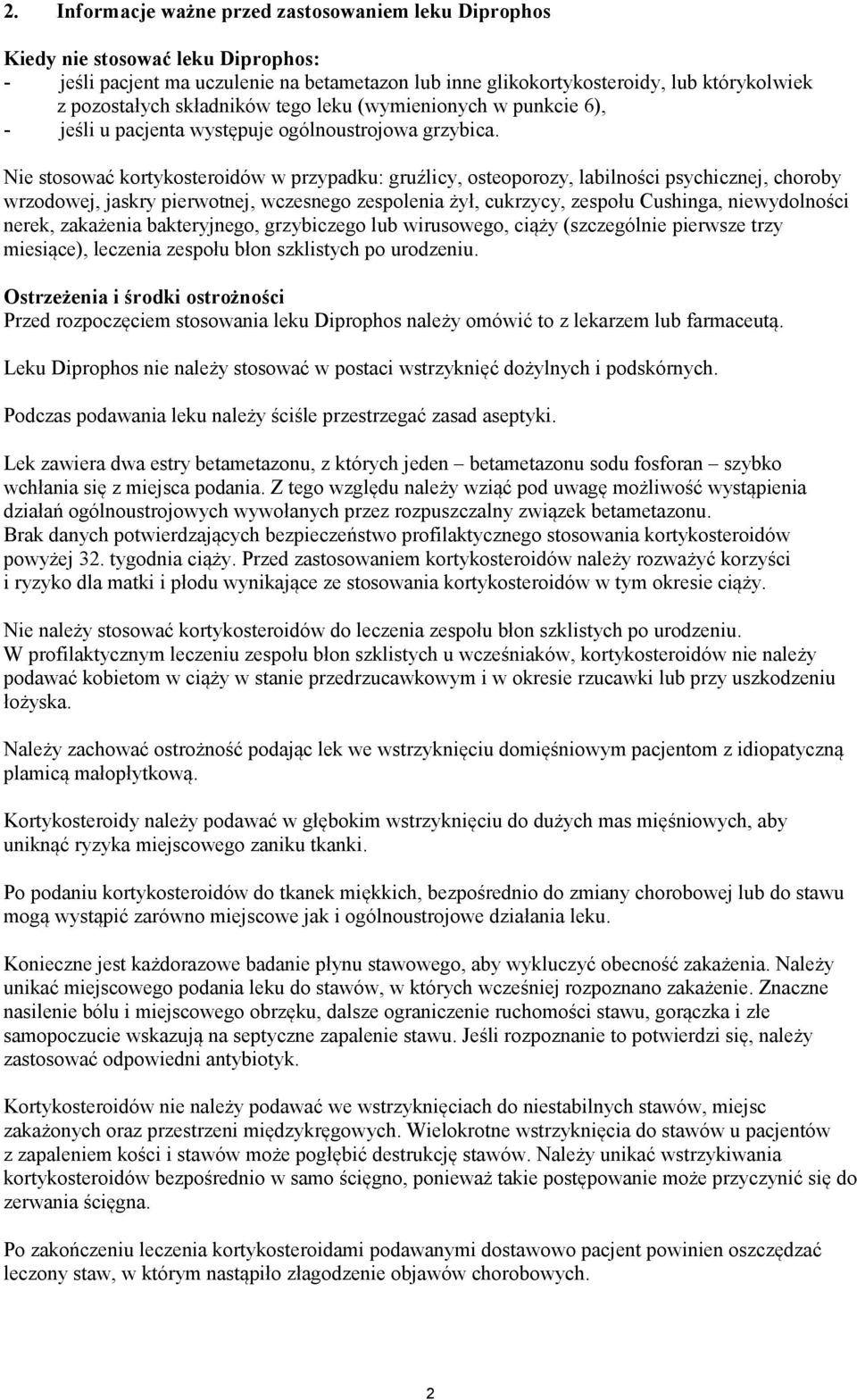 Nie stosować kortykosteroidów w przypadku: gruźlicy, osteoporozy, labilności psychicznej, choroby wrzodowej, jaskry pierwotnej, wczesnego zespolenia żył, cukrzycy, zespołu Cushinga, niewydolności