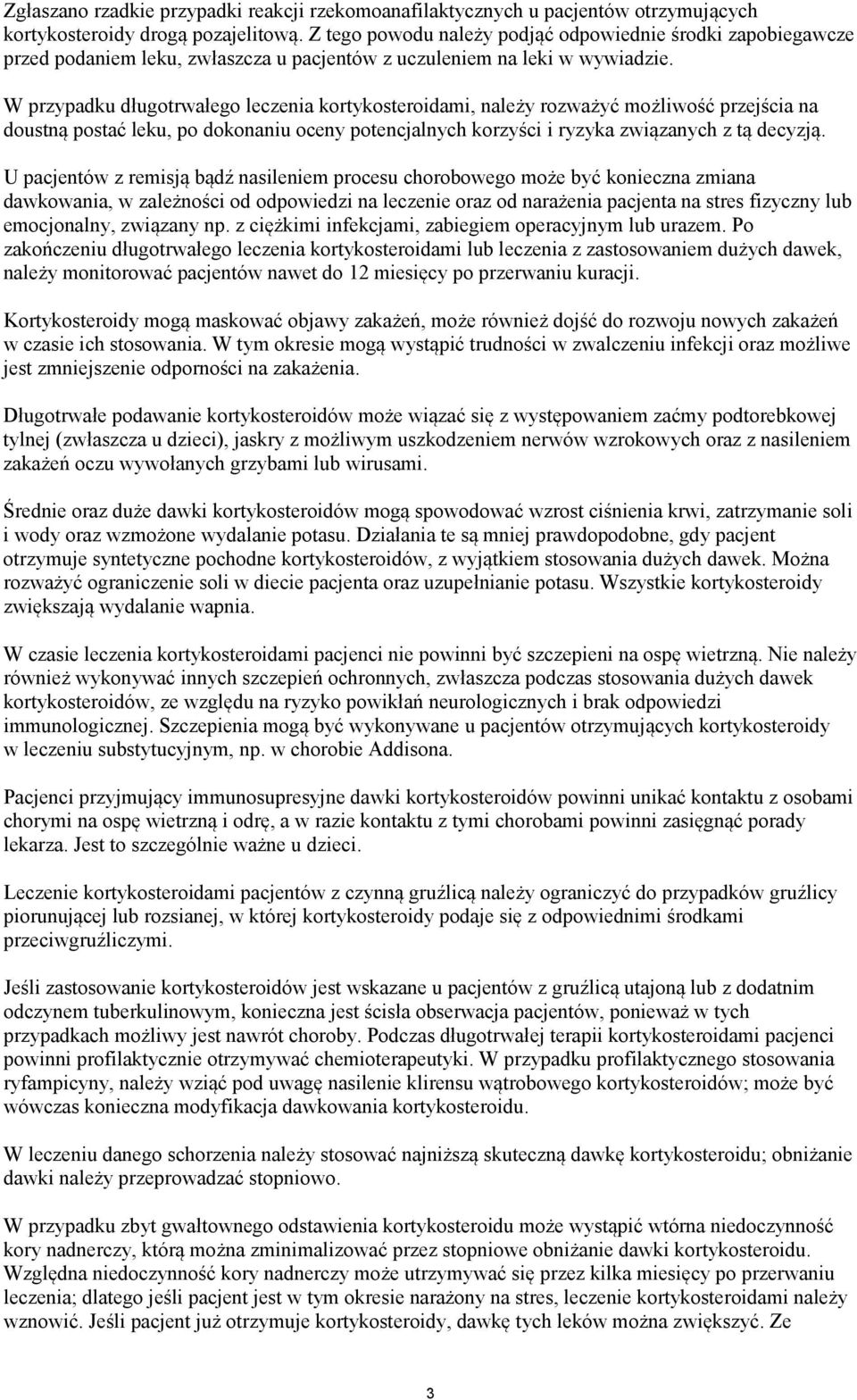 W przypadku długotrwałego leczenia kortykosteroidami, należy rozważyć możliwość przejścia na doustną postać leku, po dokonaniu oceny potencjalnych korzyści i ryzyka związanych z tą decyzją.