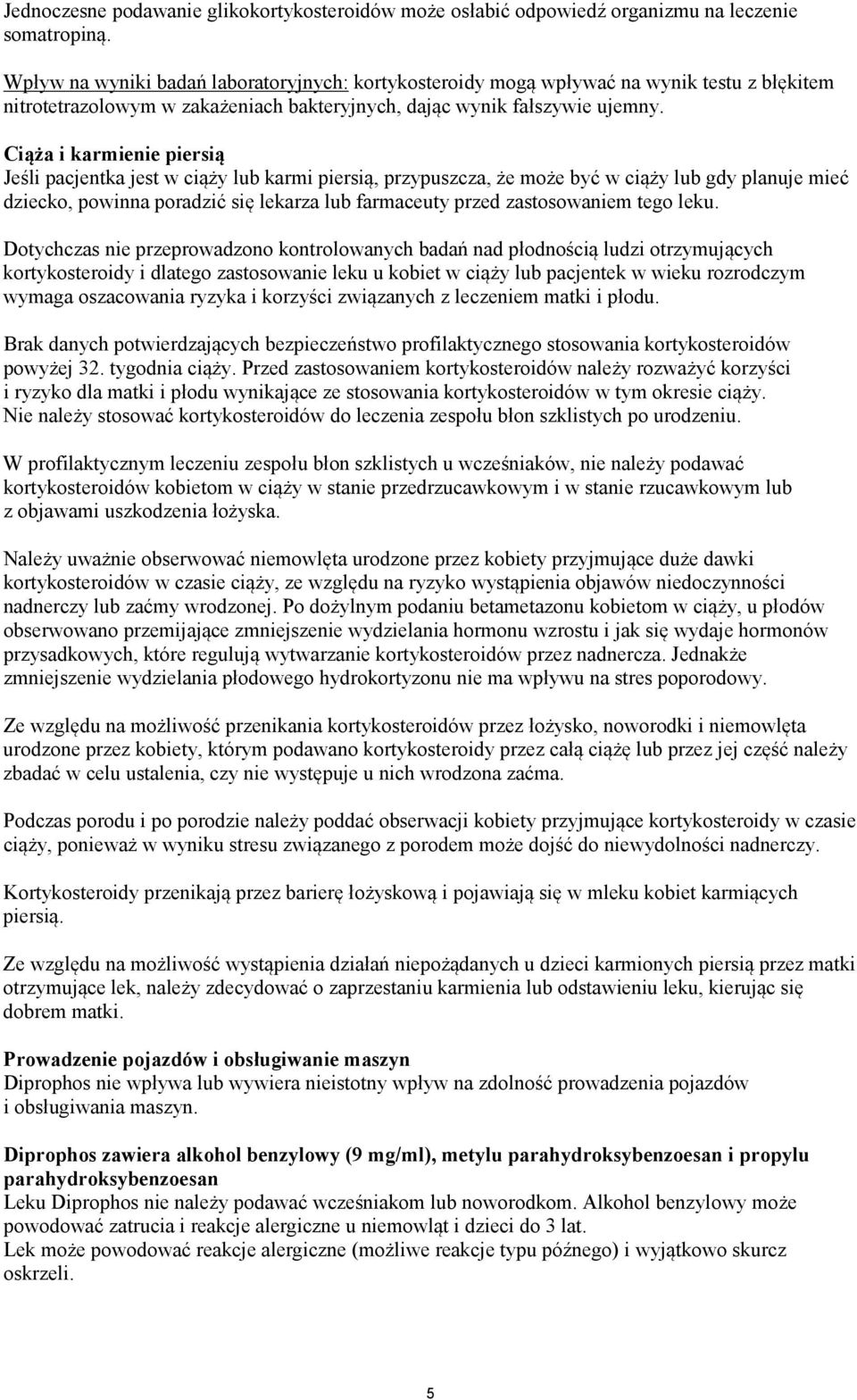 Ciąża i karmienie piersią Jeśli pacjentka jest w ciąży lub karmi piersią, przypuszcza, że może być w ciąży lub gdy planuje mieć dziecko, powinna poradzić się lekarza lub farmaceuty przed