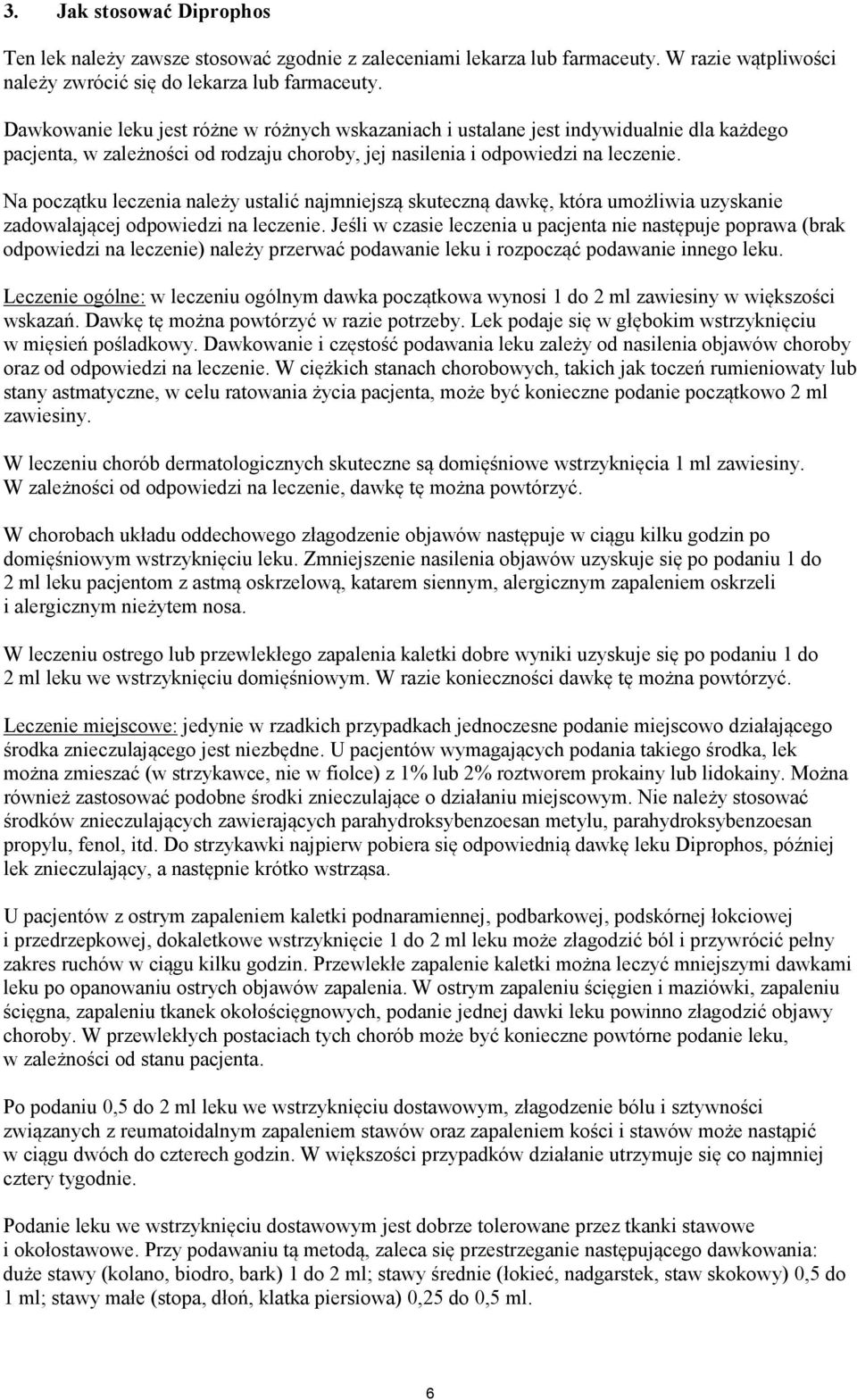 Na początku leczenia należy ustalić najmniejszą skuteczną dawkę, która umożliwia uzyskanie zadowalającej odpowiedzi na leczenie.