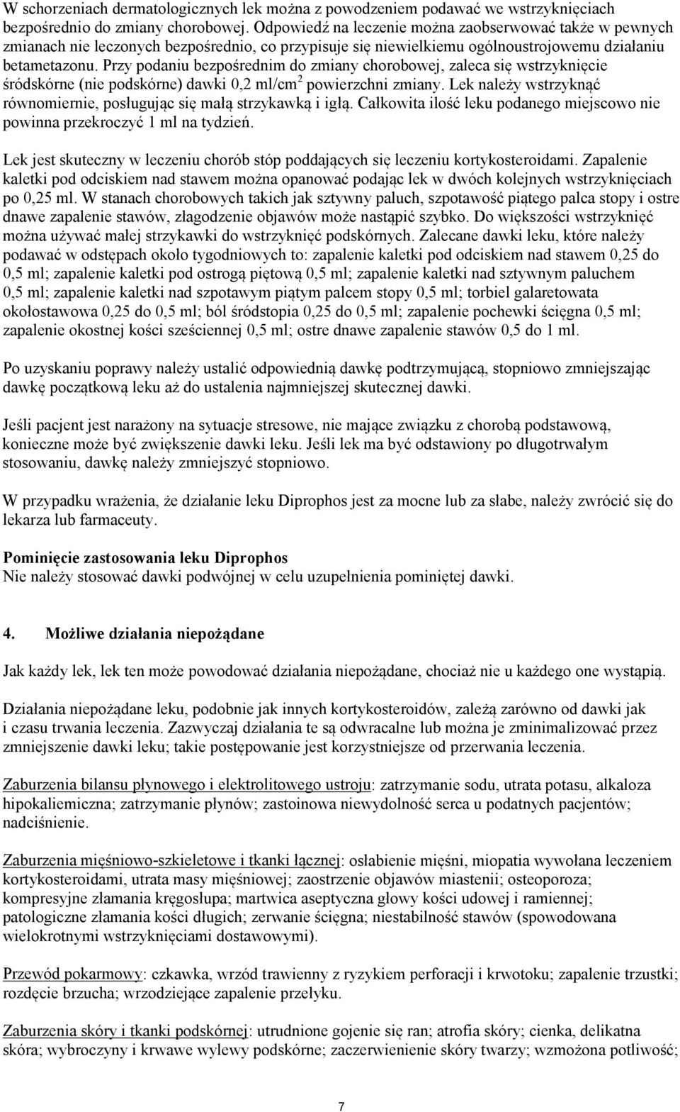 Przy podaniu bezpośrednim do zmiany chorobowej, zaleca się wstrzyknięcie śródskórne (nie podskórne) dawki 0,2 ml/cm 2 powierzchni zmiany.