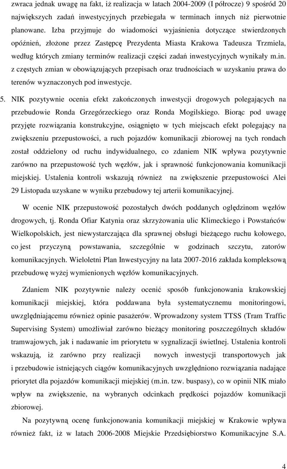 inwestycyjnych wynikały m.in. z częstych zmian w obowiązujących przepisach oraz trudnościach w uzyskaniu prawa do terenów wyznaczonych pod inwestycje. 5.