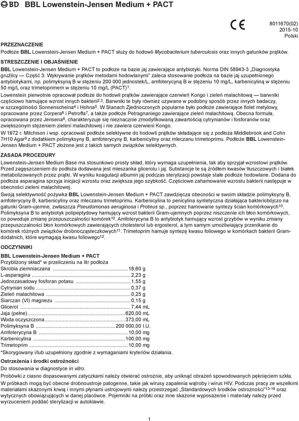 Norma DIN 58943-3 Diagnostyka gruźlicy Część 3: Wykrywanie prątków metodami hodowlanymi zaleca stosowanie podłoża na bazie jaj uzupełnionego antybiotykami, np.