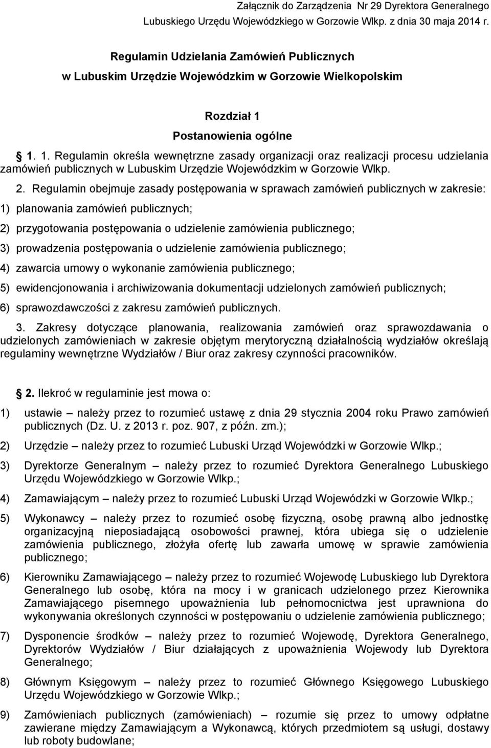 Postanowienia ogólne 1. 1. Regulamin określa wewnętrzne zasady organizacji oraz realizacji procesu udzielania zamówień publicznych w Lubuskim Urzędzie Wojewódzkim w Gorzowie Wlkp. 2.