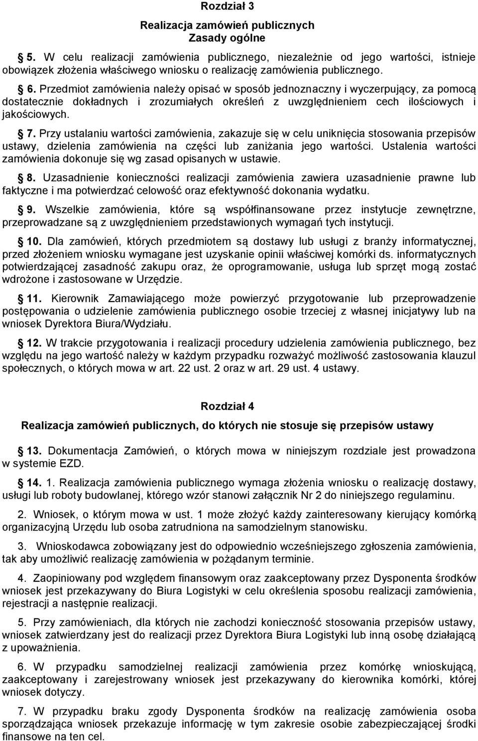 Przedmiot zamówienia należy opisać w sposób jednoznaczny i wyczerpujący, za pomocą dostatecznie dokładnych i zrozumiałych określeń z uwzględnieniem cech ilościowych i jakościowych. 7.