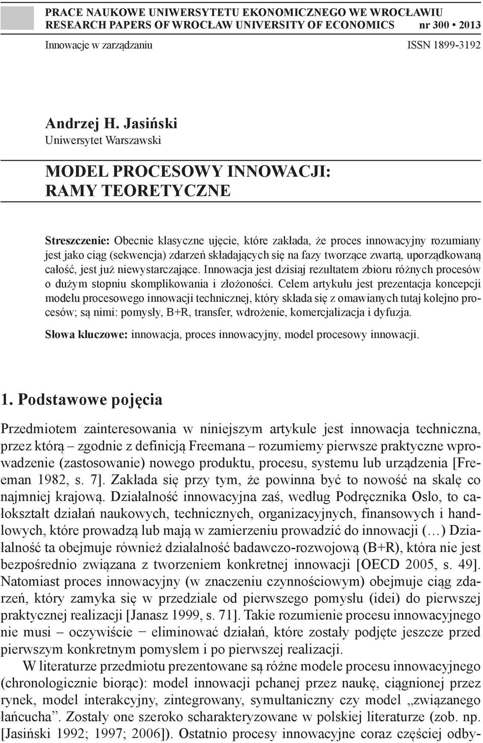 składających się na fazy tworzące zwartą, uporządkowaną całość, jest już niewystarczające. Innowacja jest dzisiaj rezultatem zbioru różnych procesów o dużym stopniu skomplikowania i złożoności.