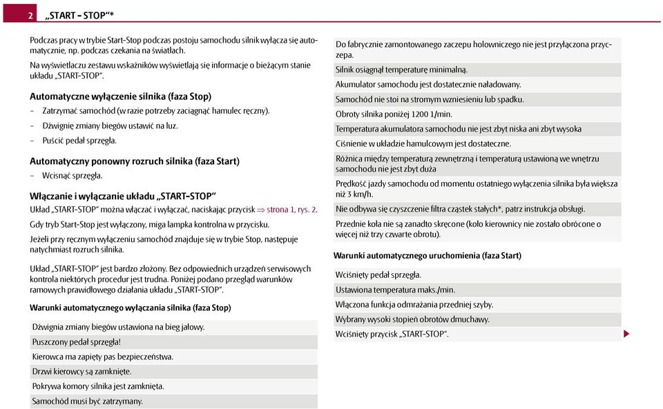 Automatyczne wyłączenie silnika (faza Stop) Zatrzymać samochód (w razie potrzeby zaciągnąć hamulec ręczny). Dźwignię zmiany biegów ustawić na luz. Puścić pedał sprzęgła.