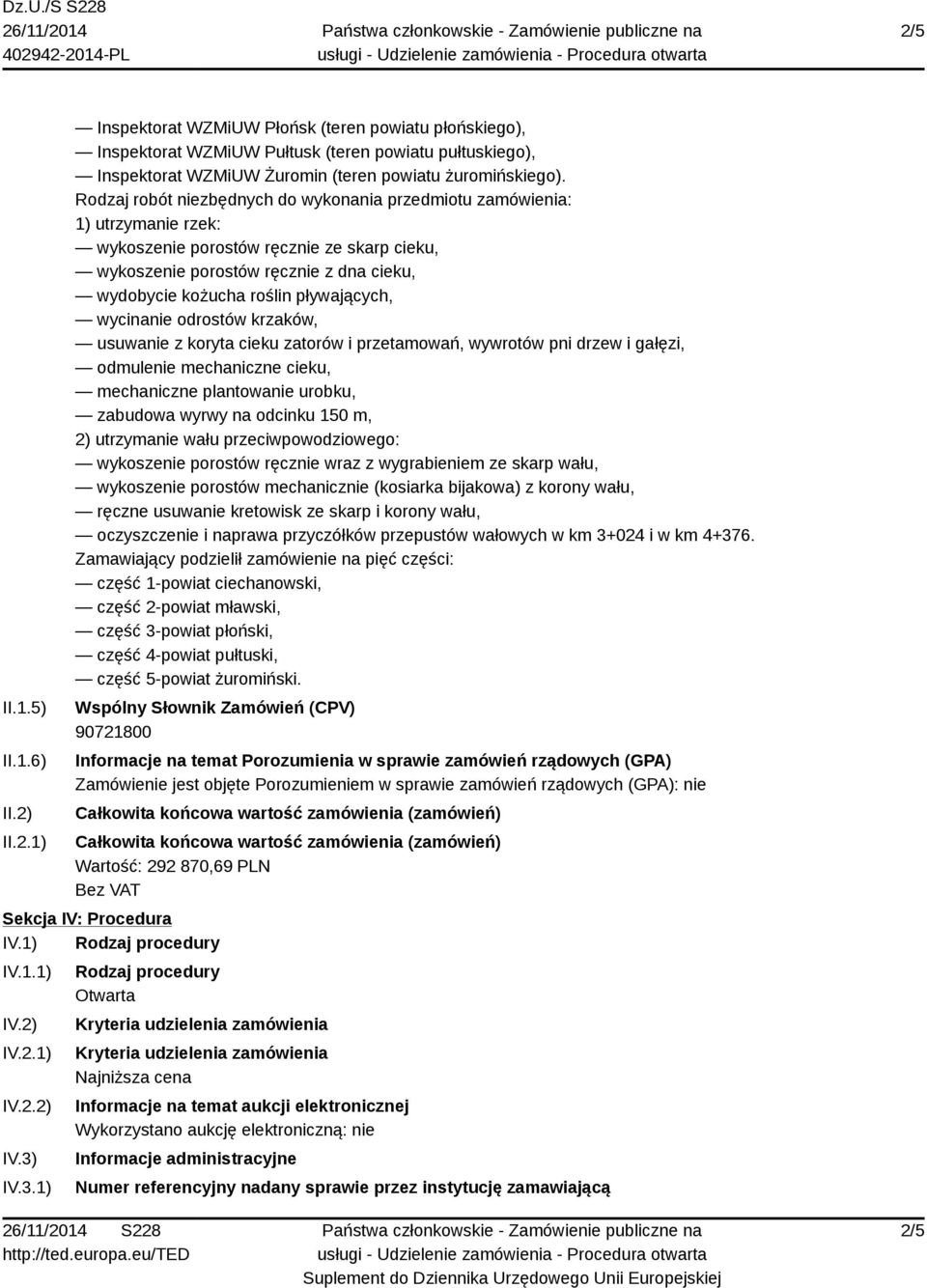 pływających, wycinanie odrostów krzaków, usuwanie z koryta cieku zatorów i przetamowań, wywrotów pni drzew i gałęzi, odmulenie mechaniczne cieku, mechaniczne plantowanie urobku, zabudowa wyrwy na