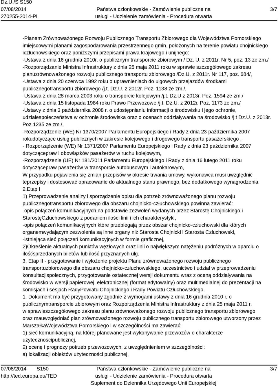/ -Rozporządzanie Ministra Infrastruktury z dnia 25 maja 2011 roku w sprawie szczegółowego zakresu planuzrównoważonego rozwoju publicznego transportu zbiorowego /Dz.U. z 2011r. Nr 117, poz.