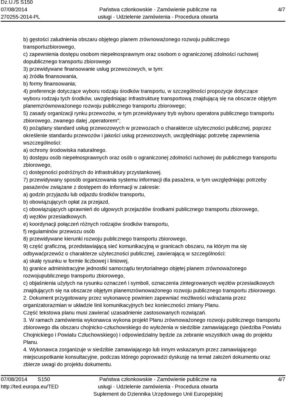 transportu, w szczególności propozycje dotyczące wyboru rodzaju tych środków, uwzględniając infrastrukturę transportową znajdującą się na obszarze objętym planemzrównoważonego rozwoju publicznego