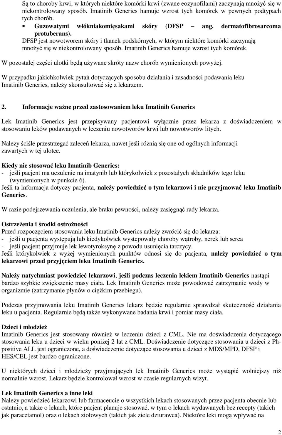 DFSP jest nowotworem skóry i tkanek podskórnych, w którym niektóre komórki zaczynają mnożyć się w niekontrolowany sposób. Imatinib Generics hamuje wzrost tych komórek.