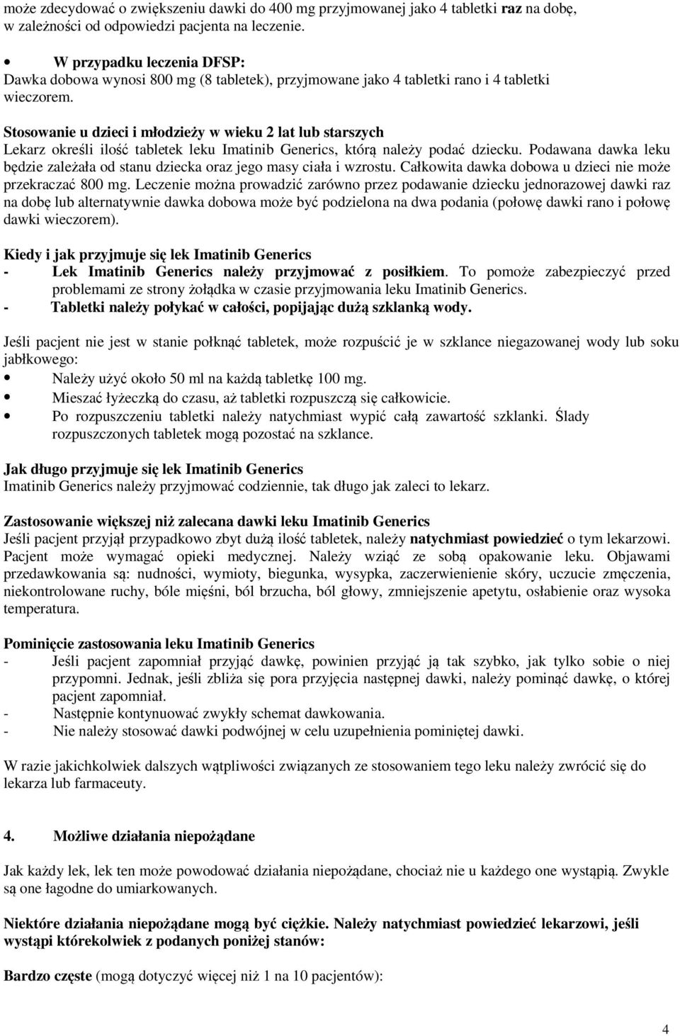 Stosowanie u dzieci i młodzieży w wieku 2 lat lub starszych Lekarz określi ilość tabletek leku Imatinib Generics, którą należy podać dziecku.