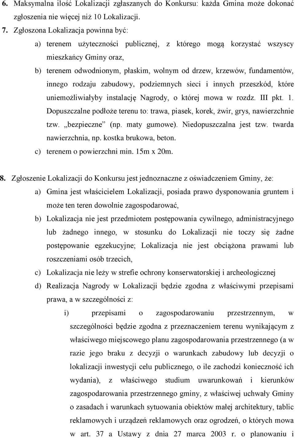 innego rodzaju zabudowy, podziemnych sieci i innych przeszkód, które uniemożliwiałyby instalację Nagrody, o której mowa w rozdz. III pkt. 1.