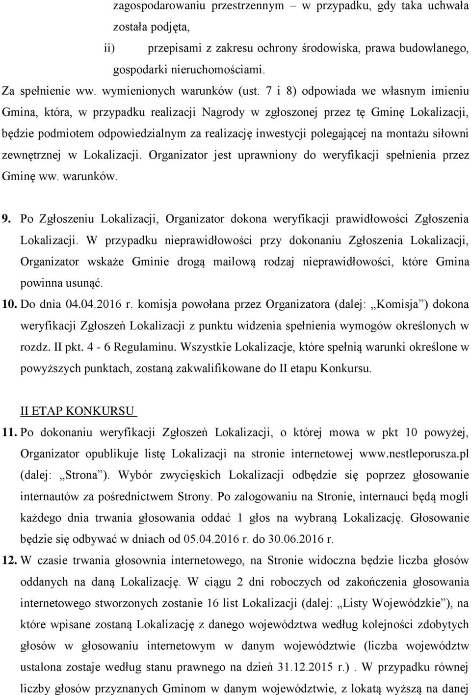 7 i 8) odpowiada we własnym imieniu Gmina, która, w przypadku realizacji Nagrody w zgłoszonej przez tę Gminę Lokalizacji, będzie podmiotem odpowiedzialnym za realizację inwestycji polegającej na