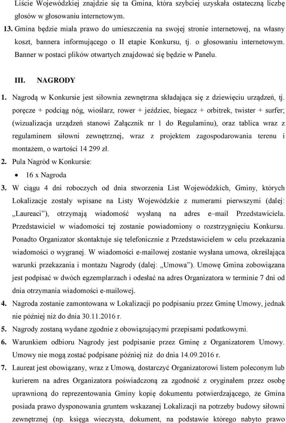 Banner w postaci plików otwartych znajdować się będzie w Panelu. III. NAGRODY 1. Nagrodą w Konkursie jest siłownia zewnętrzna składająca się z dziewięciu urządzeń, tj.