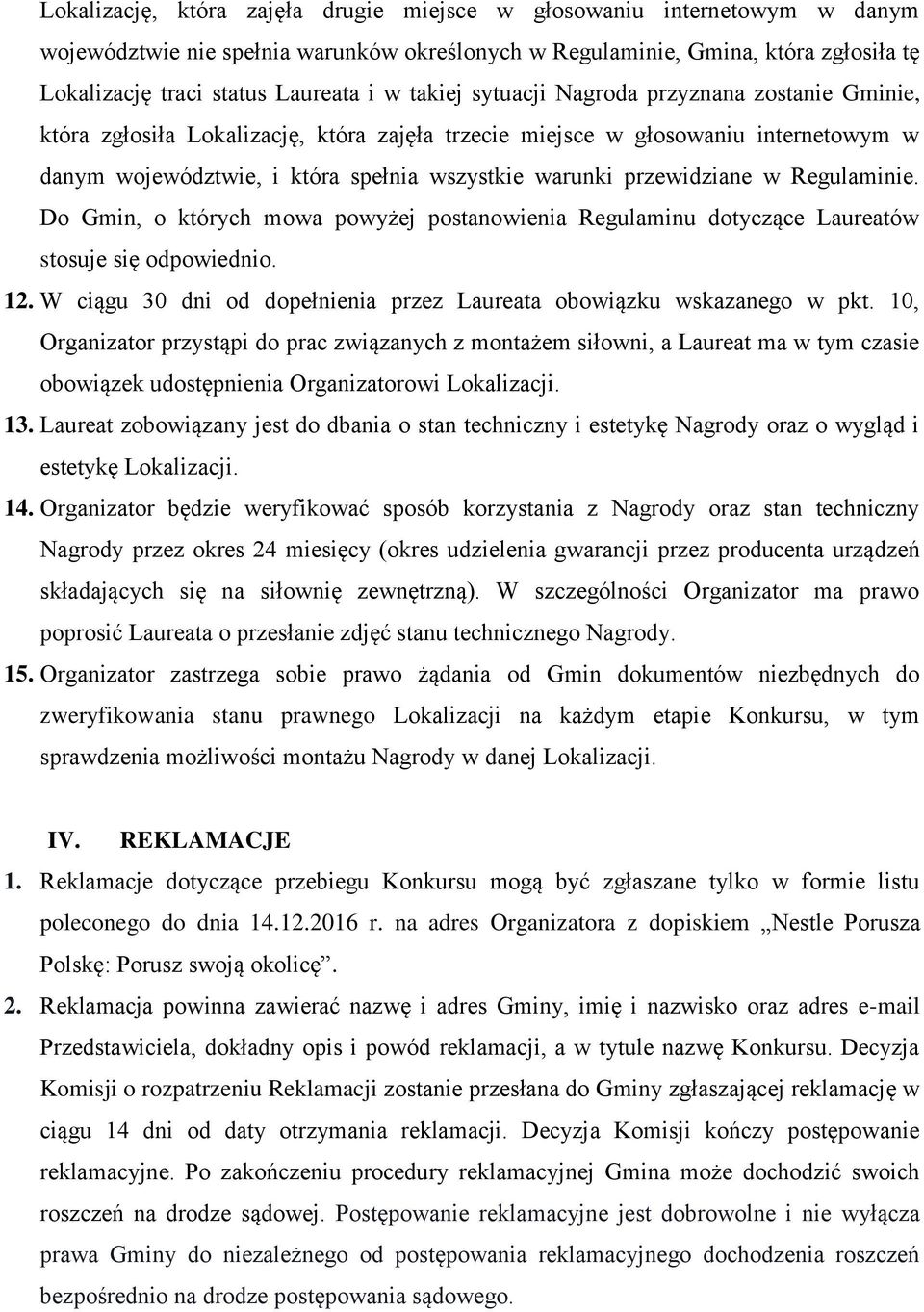 przewidziane w Regulaminie. Do Gmin, o których mowa powyżej postanowienia Regulaminu dotyczące Laureatów stosuje się odpowiednio. 12.