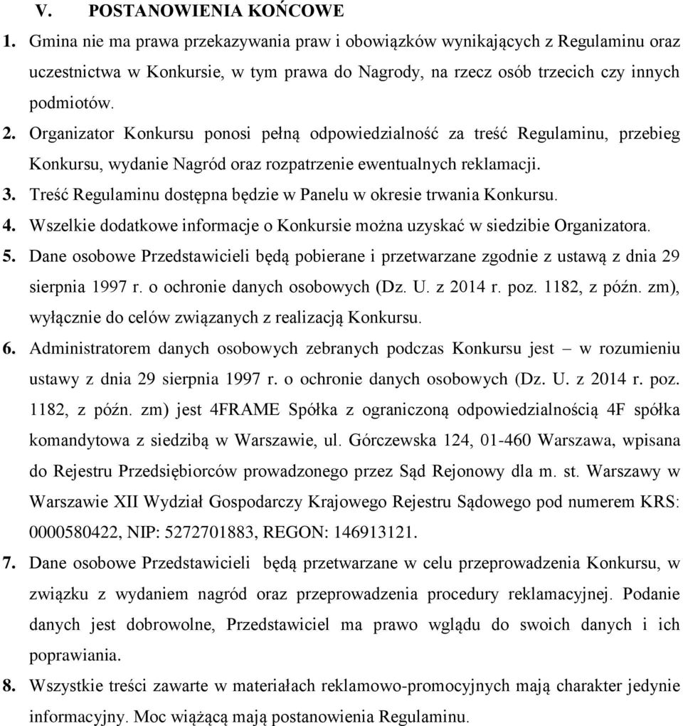 Organizator Konkursu ponosi pełną odpowiedzialność za treść Regulaminu, przebieg Konkursu, wydanie Nagród oraz rozpatrzenie ewentualnych reklamacji. 3.