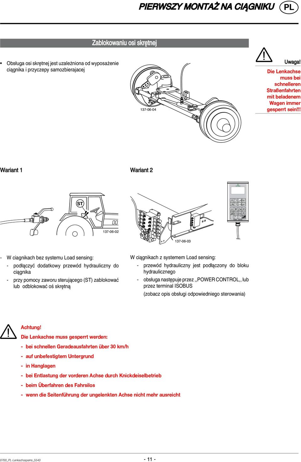 !! Wariant 1 Wariant 2 137-06-02 137-06-03 - W ciagnikach bez systemu Load sensing: - pod πczyê dodatkowy przewûd hydrauliczny do ciπgnika - przy pomocy zaworu sterujπcego (ST) zablokowaê lub