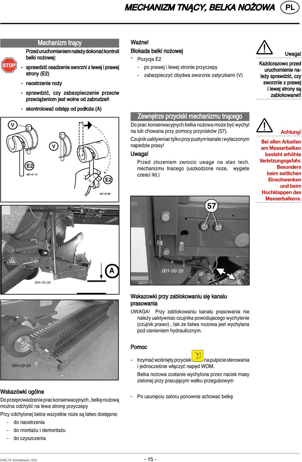 Blokada belki noøowej * Pozycja E2 - po prawej i lewej stronie przyczepy - zabezpieczyê obydwa sworznie zatyczkami (V) ZewnÍtrze przyciski mechanizmu tnπcego Do prac konserwacyjnych belka noøowa moøe