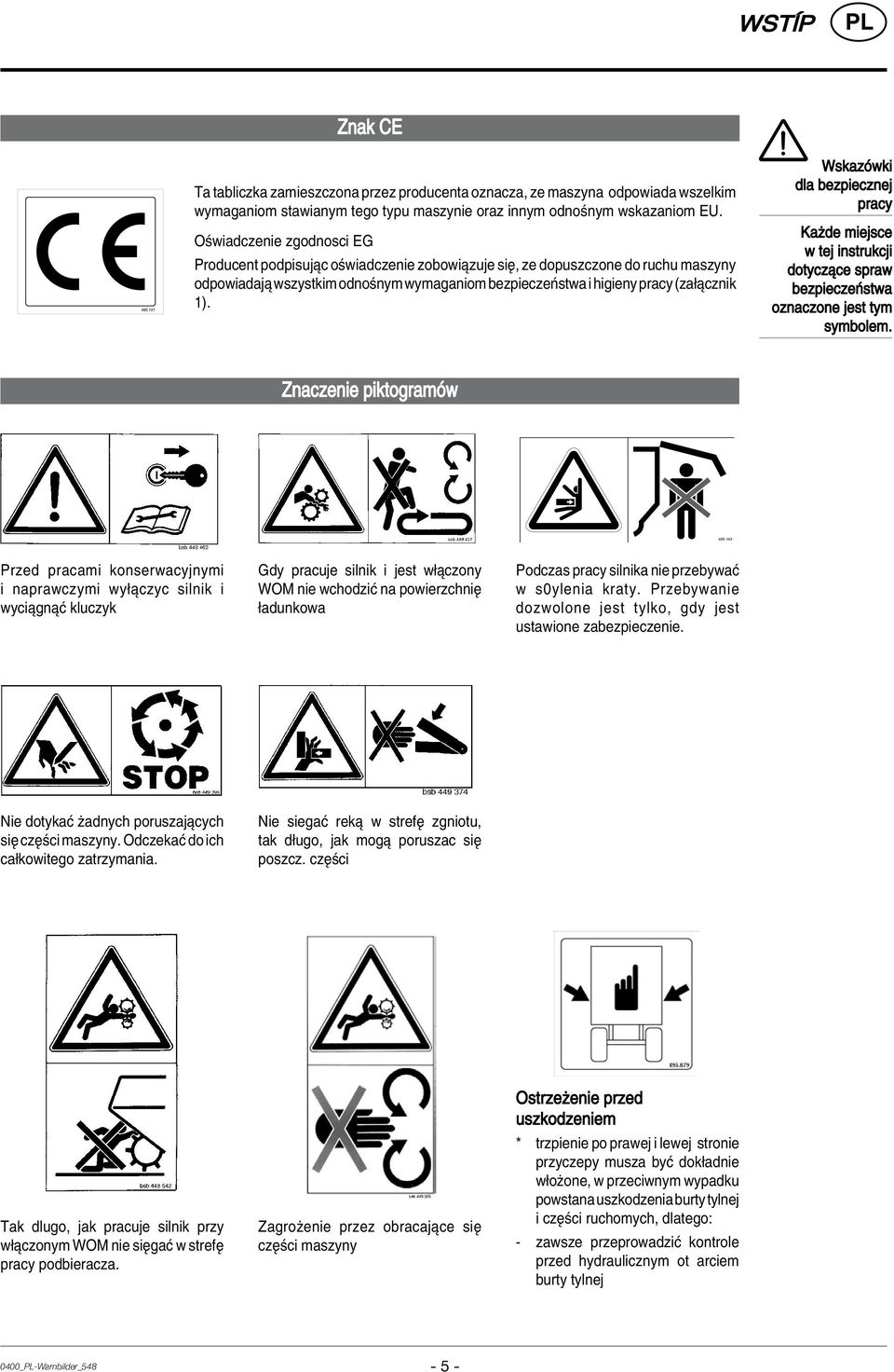 WskazÛwki dla bezpiecznej pracy Kaøde miejsce w tej instrukcji dotyczπce spraw bezpieczeòstwa oznaczone jest tym symbolem. Znaczenie piktogramûw 495.