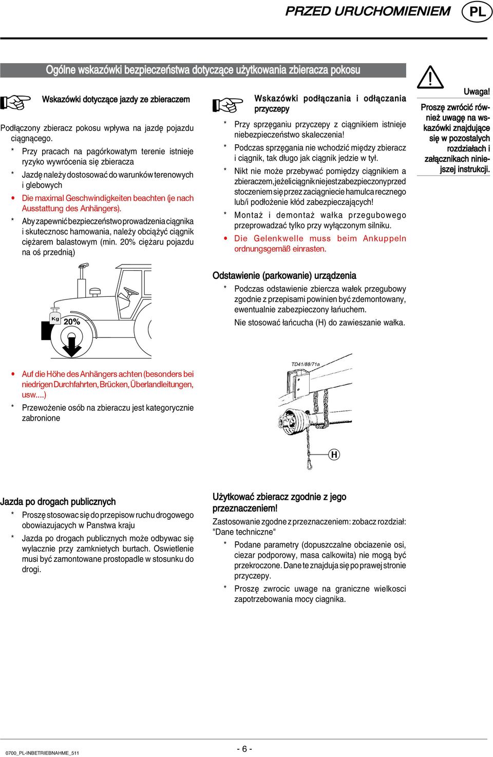 Ausstattung des Anhängers). * Aby zapewniê bezpieczeòstwo prowadzenia ciπgnika i skutecznosc hamowania, naleøy obciπøyê ciπgnik ciíøarem balastowym (min.