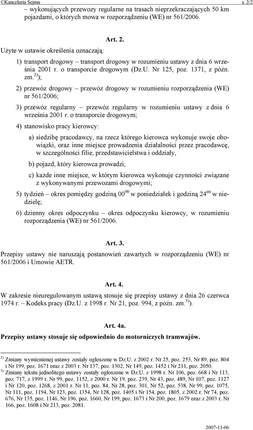 2) ); 2) przewóz drogowy przewóz drogowy w rozumieniu rozporządzenia (WE) nr 561/2006; 3) przewóz regularny przewóz regularny w rozumieniu ustawy z dnia 6 września 2001 r.