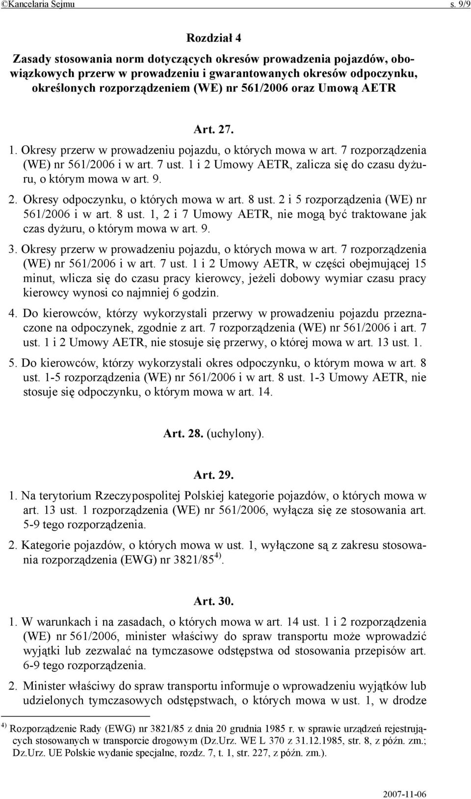 oraz Umową AETR Art. 27. 1. Okresy przerw w prowadzeniu pojazdu, o których mowa w art. 7 rozporządzenia (WE) nr 561/2006 i w art. 7 ust.