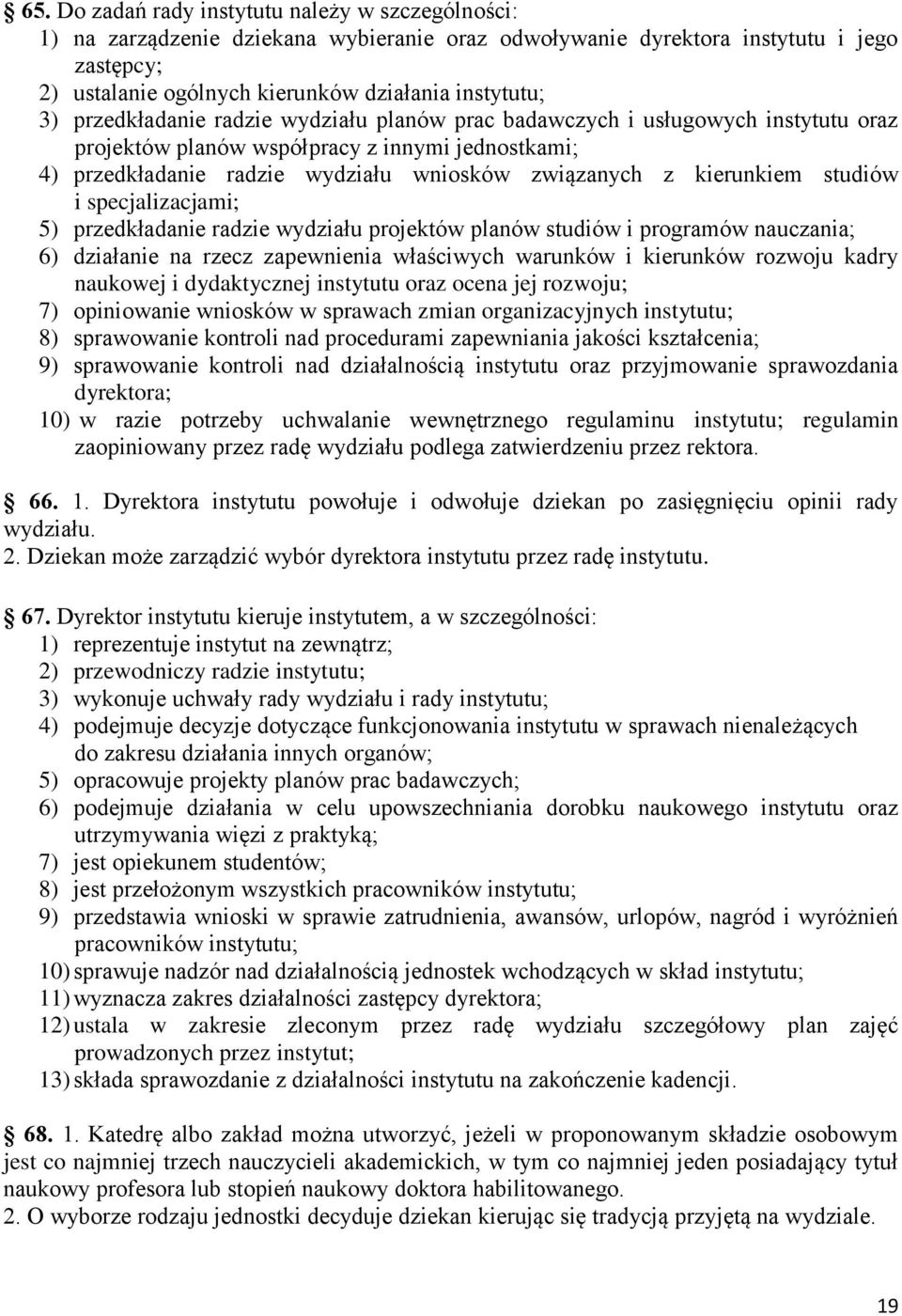 studiów i specjalizacjami; 5) przedkładanie radzie wydziału projektów planów studiów i programów nauczania; 6) działanie na rzecz zapewnienia właściwych warunków i kierunków rozwoju kadry naukowej i