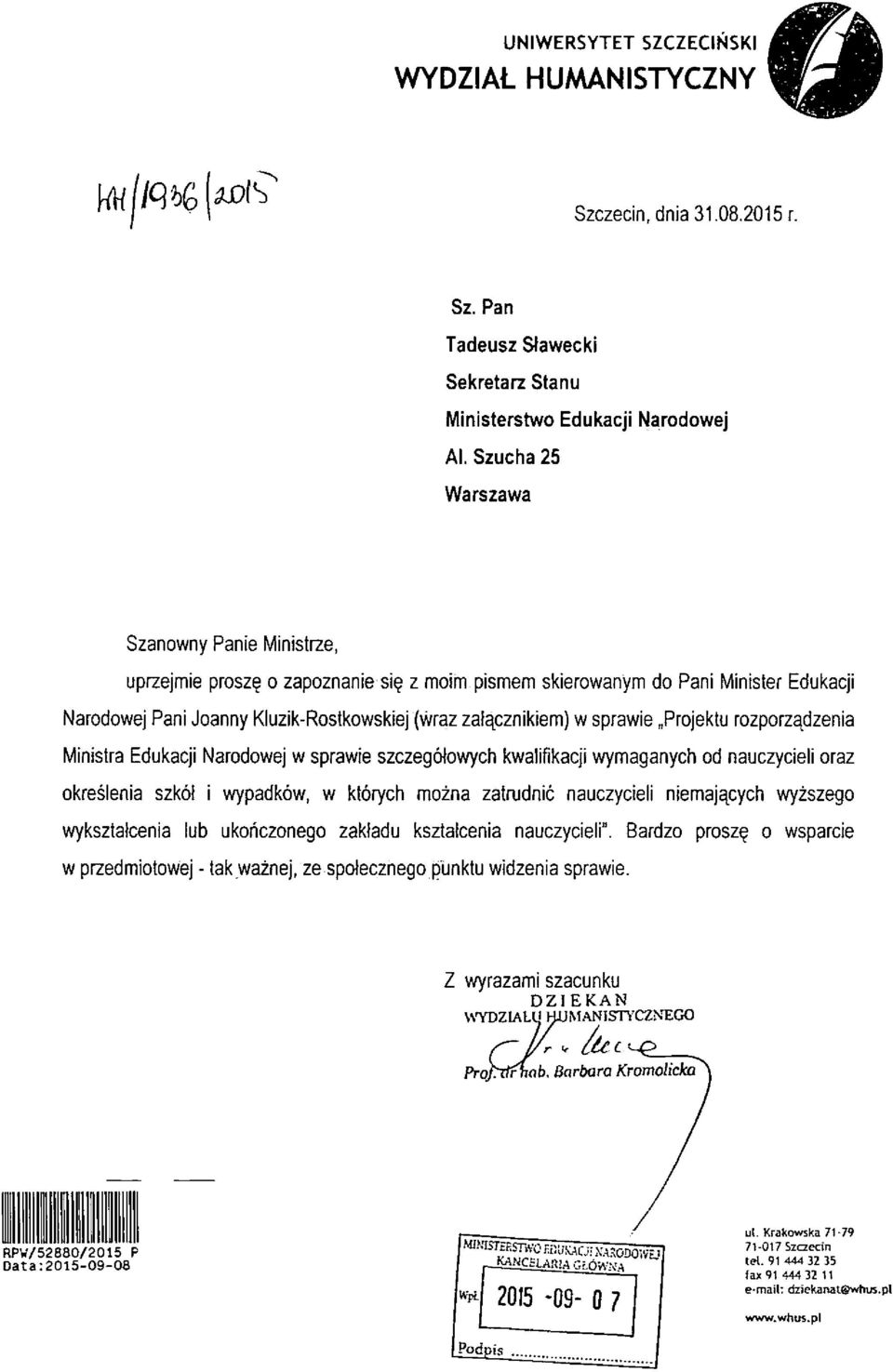 z moim pismem skierowanym do Pani Minister Edukacji Narodowej Pani Joanny Kluzik-Rostkowskiej (wraz zaf^cznikiem) w sprawie Projektu rozporz^dzenia Ministra Edukacji Narodowej w sprawie szczegolowych