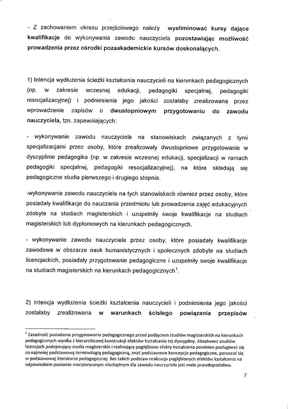 w zakresie wczesnej edukacji, pedagogiki specjalnej, pedagogiki resocjalizacyjnej) i podniesienia jego jakosci zostalaby zrealizowana przez wprowadzenie zapisow o dwustopniowym przygotowaniu do