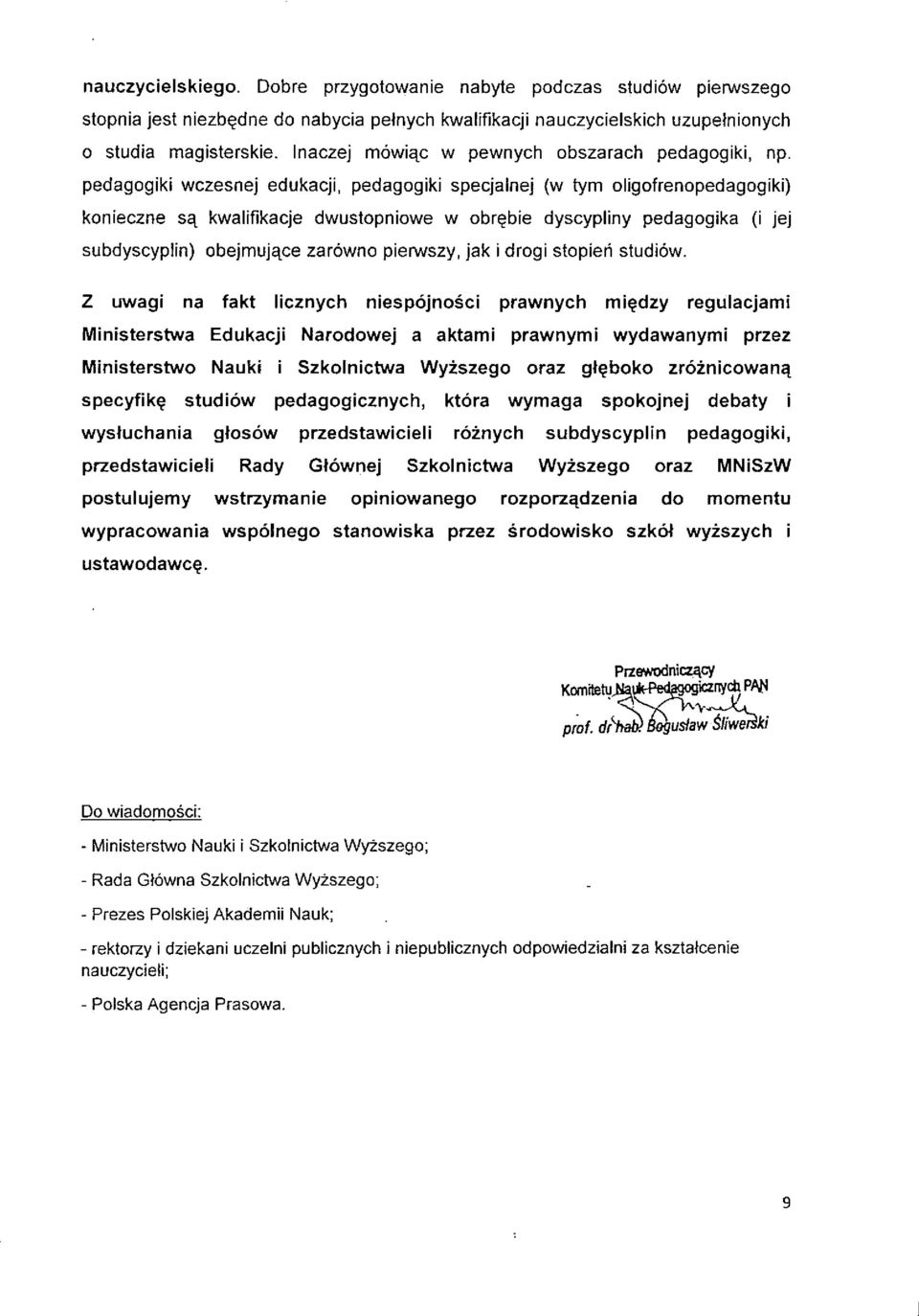 pedagogiki wczesnej edukacji, pedagogiki specjalnej (w tym oligofrenopedagogiki) konieczne s^ kwalifikacje dwustopniowe w obr^bie dyscypliny pedagogika (i jej subdyscyplin) obejmuj^ce zarowno