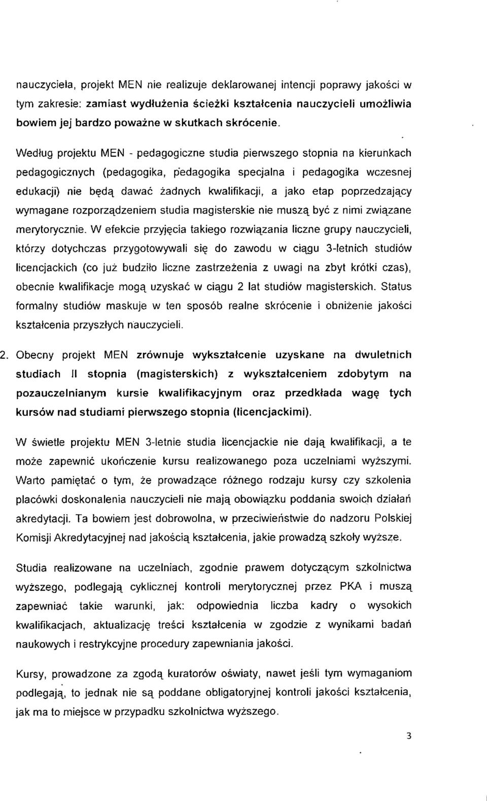 Wedtug projektu MEN - pedagogiczne studia pierwszego stopnia na kierunkach pedagogicznych (pedagogika, pedagogika specjalna i pedagogika wczesnej edukacji) nie b^d^ dawac zadnych kwalifikacji, a jako