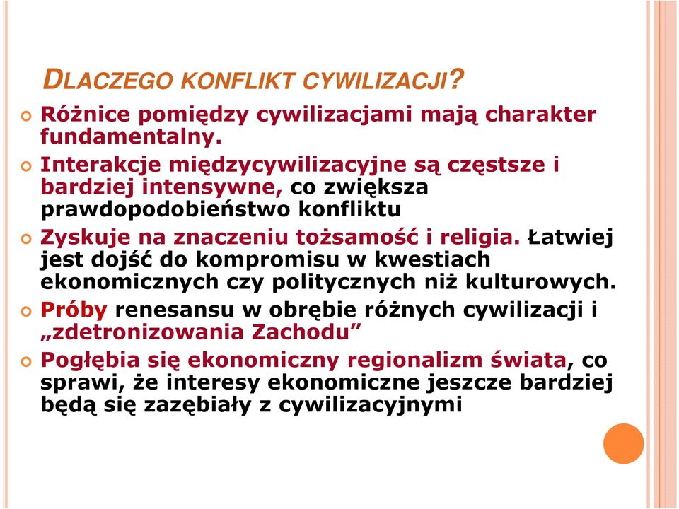 toŝsamość i religia. Łatwiej jest dojść do kompromisu w kwestiach ekonomicznych czy politycznych niŝ kulturowych.