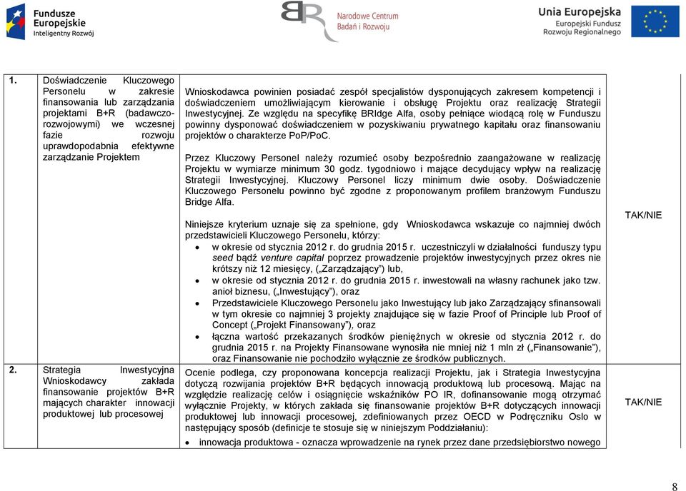 zakresem kompetencji i doświadczeniem umożliwiającym kierowanie i obsługę Projektu oraz realizację Strategii Inwestycyjnej.