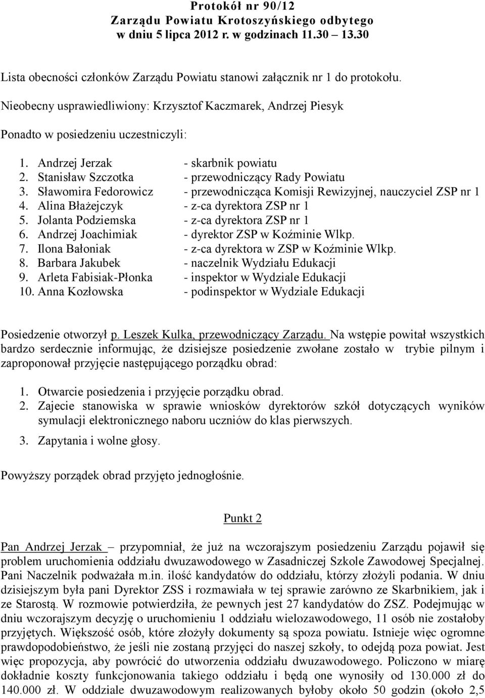 Sławomira Fedorowicz - przewodnicząca Komisji Rewizyjnej, nauczyciel ZSP nr 1 4. Alina Błażejczyk - z-ca dyrektora ZSP nr 1 5. Jolanta Podziemska - z-ca dyrektora ZSP nr 1 6.