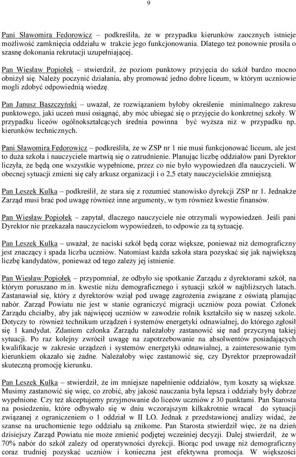 Należy poczynić działania, aby promować jedno dobre liceum, w którym uczniowie mogli zdobyć odpowiednią wiedzę.