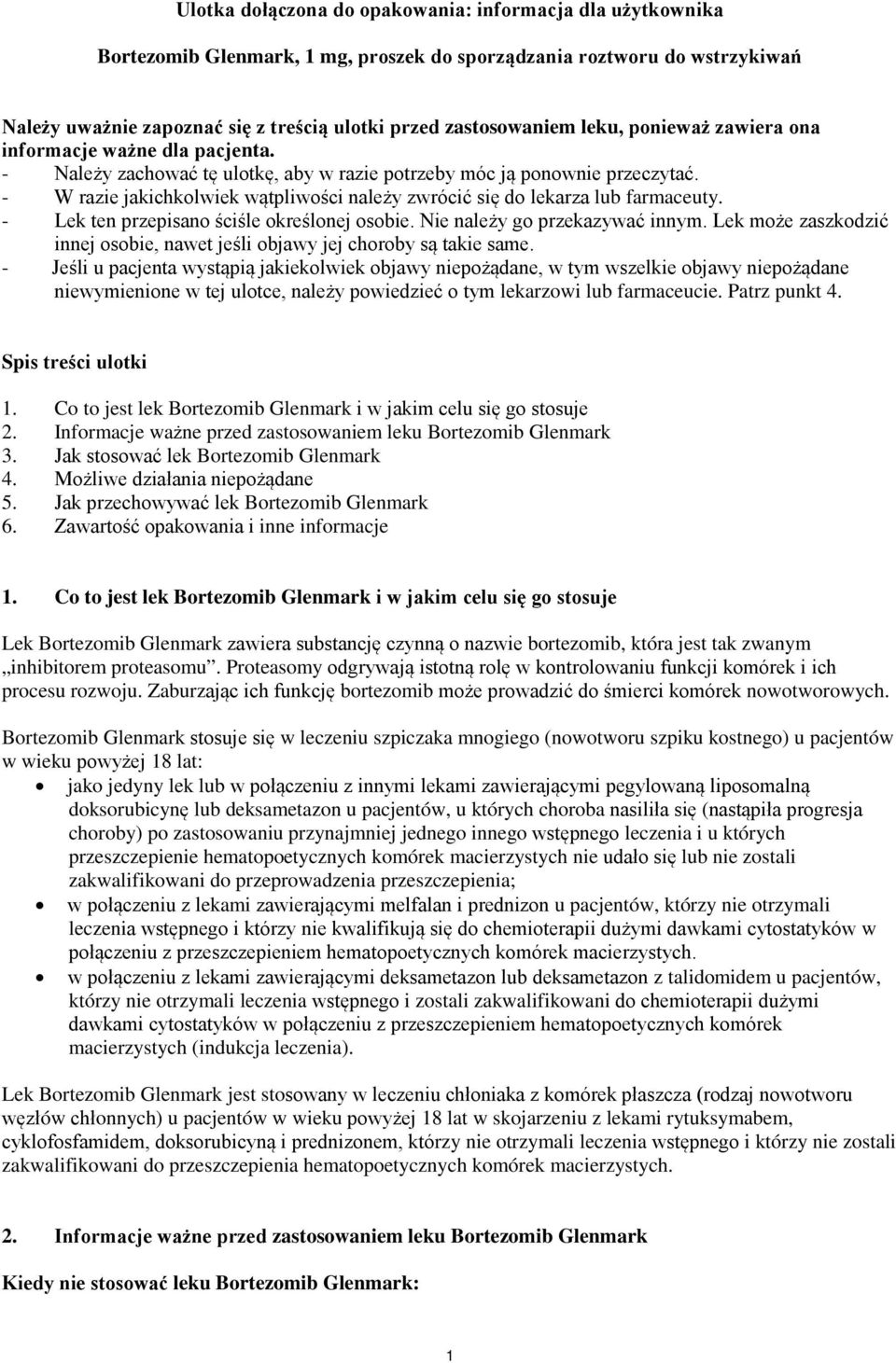 - W razie jakichkolwiek wątpliwości należy zwrócić się do lekarza lub farmaceuty. - Lek ten przepisano ściśle określonej osobie. Nie należy go przekazywać innym.