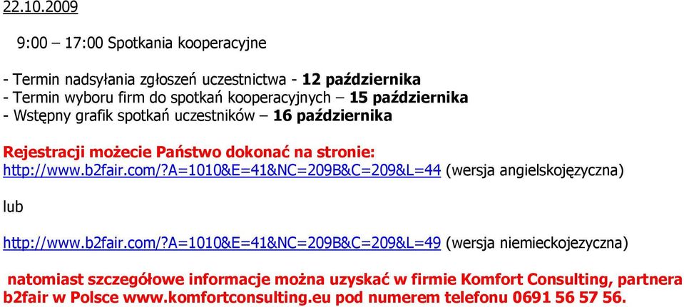 października - Wstępny grafik spotkań uczestników 16 października Rejestracji możecie Państwo dokonać na stronie: http://www.b2fair.com/?