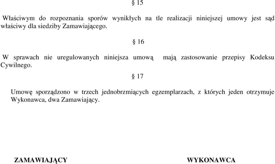 16 W sprawach nie uregulowanych niniejsza umową Cywilnego.