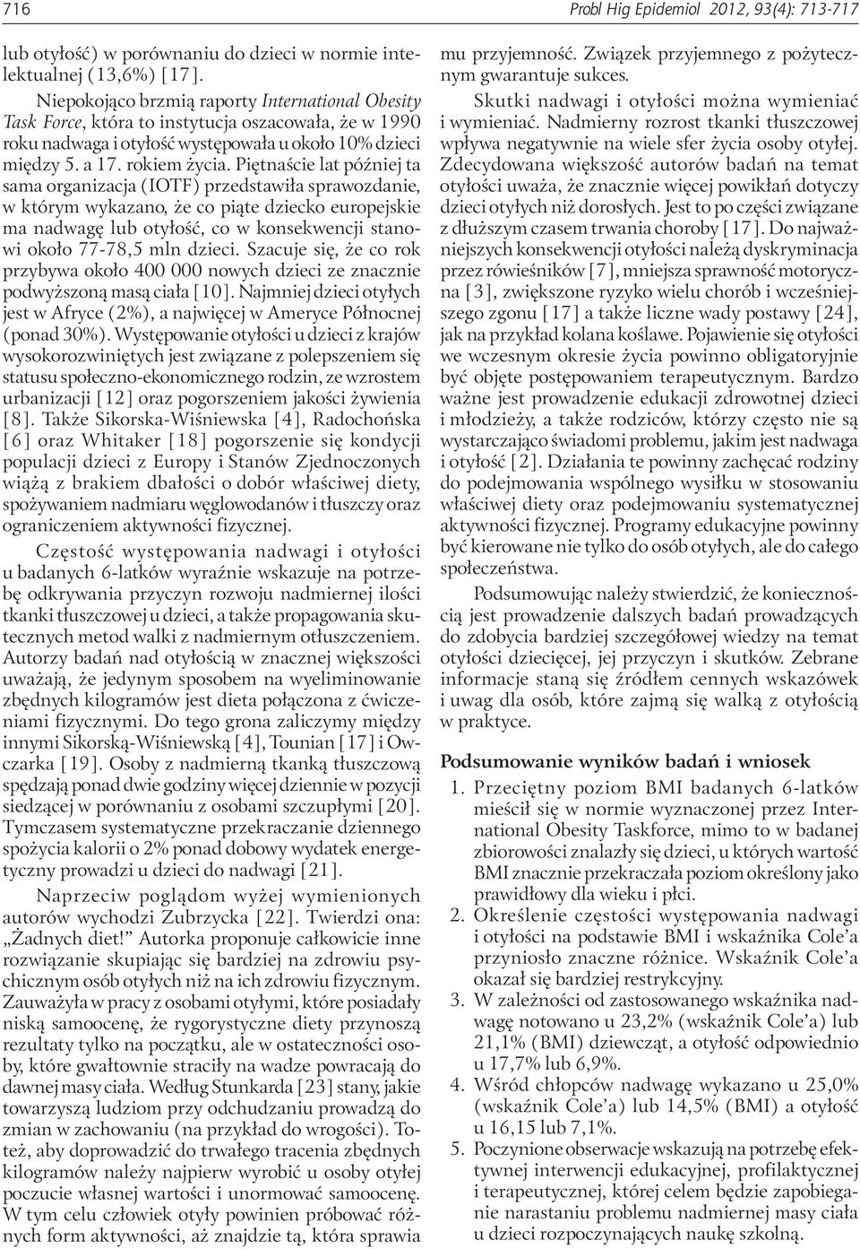 Piętnaście lat później ta sama organizacja (IOTF) przedstawiła sprawozdanie, w którym wykazano, że co piąte dziecko europejskie ma nadwagę lub otyłość, co w konsekwencji stanowi około 77-78,5 mln